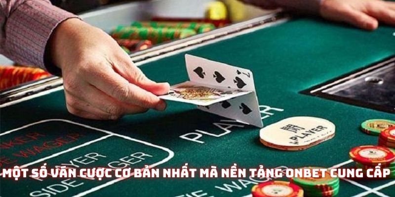 Một số ván cược cơ bản nhất mà nền tảng Onbet cung cấp