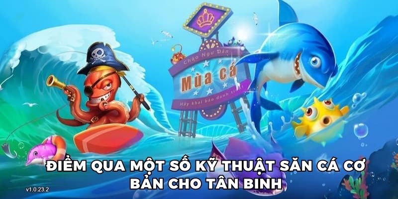 Điểm qua một số kỹ thuật săn cá cơ bản cho tân binh