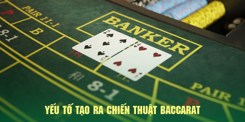 Tìm hiểu yếu tố quan trọng hình thành nên chiến thuật baccarat